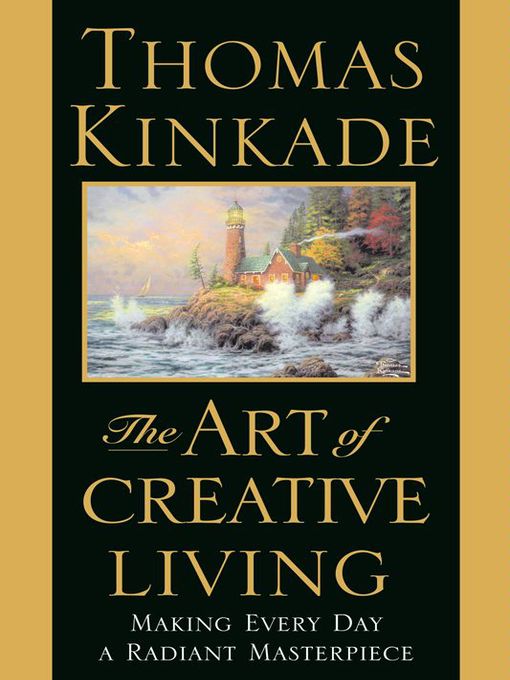Title details for The Art of Creative Living by Thomas Kinkade - Available